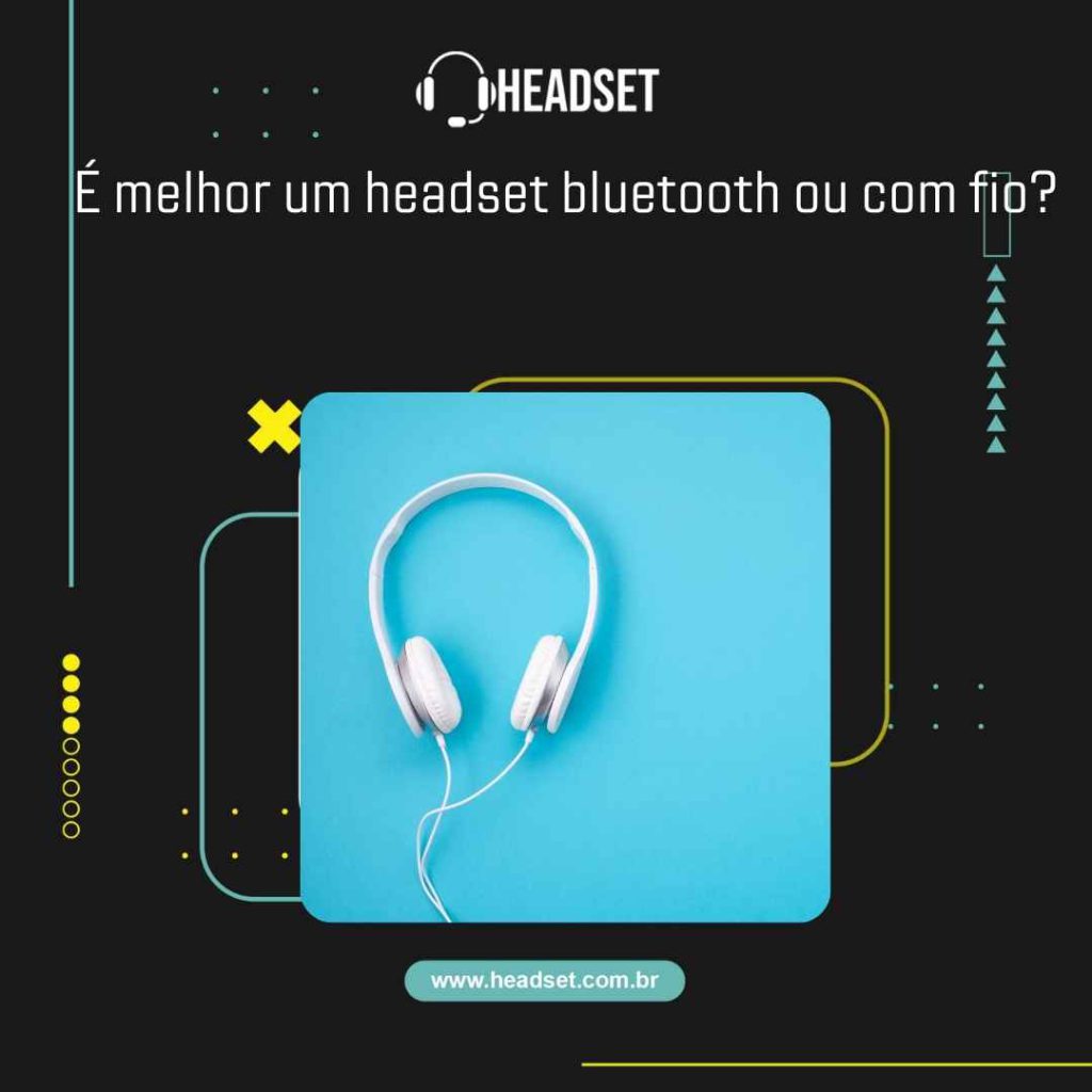 É melhor um headset bluetooth ou com fio