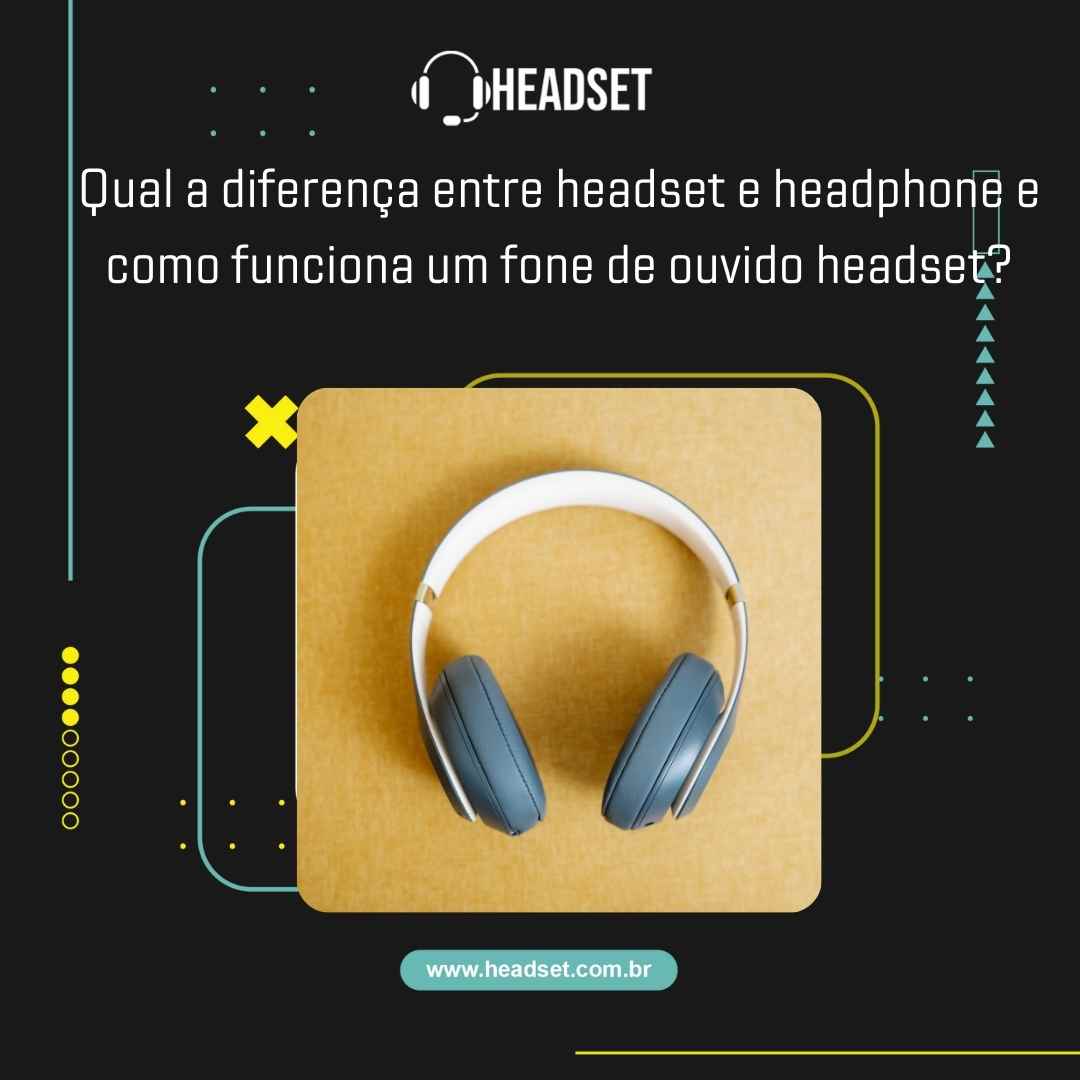 Qual a diferença entre headset e headphone e como funciona um fone de ouvido headset