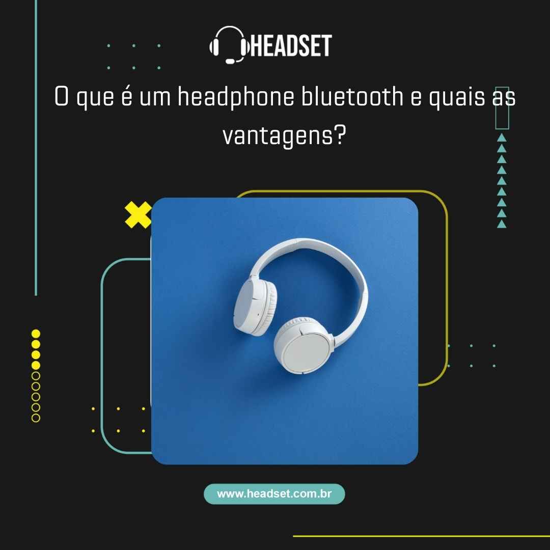 O que é um headphone bluetooth e quais as vantagens